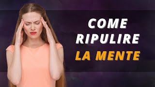 Come ripulire la mente dai cattivi pensieri | 10 strategie pratiche