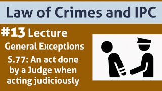 Indian Penal Code: General Exceptions|S.77 Act of a judge when acting judiciously|