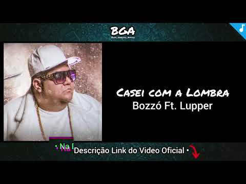 Casei com a Lombra - Bozzó Ft. Lupper