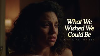 What We Wished We Could Be // Official Trailer