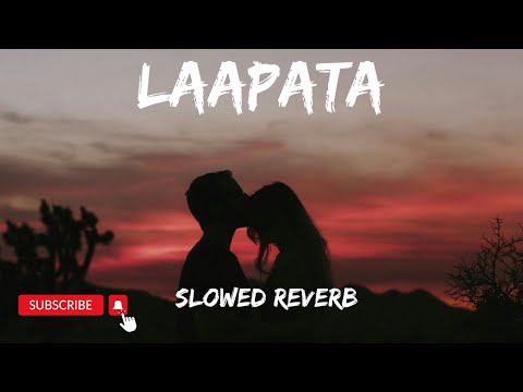 Laapata (Slowed & Reverb) - Ek Tha Tiger / Perfect Lofi | Salman Khan | KK | Katrina Kaif