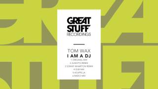 Tom Wax - I am a DJ  (Original Mix)