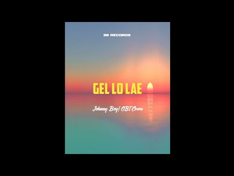 Johnny Boy - Gel Lo Lae (Ft. OBT Crew)
