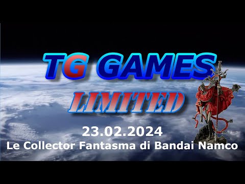 TG Games Limited #261 - 22.02.2024 - Le Collector Fantasma di Bandai Namco
