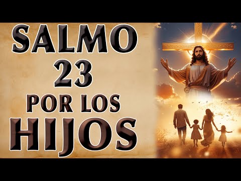 SALMO 23 PARA THE HIJOS
