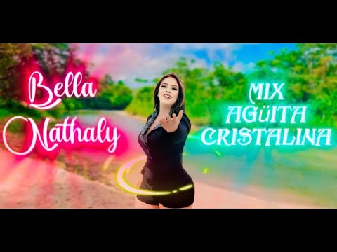 BELLA NATHALY - MIX AGÜITA CRISTALINA (Video Oficial)