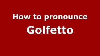 How to pronounce Golfetto