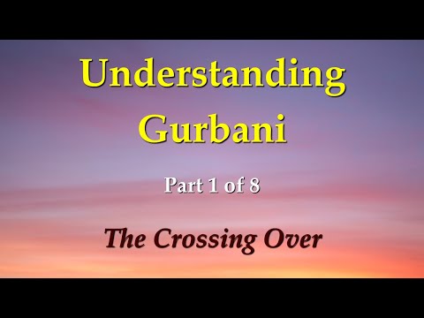 Understanding Gurbani Part 1/8: Crossing Over.