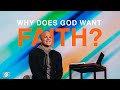 Why Does God Want Faith? - Ben Stuart