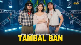 Download lagu DELVA IRAWAN ft. DIKE SABRINA & DEWA KIPLI - TAMBAL BAN | ft.BINTANG FORTUNA mp3 Download lagu DELVA IRAWAN ft. DIKE SABRINA & DEWA KIPLI - TAMBAL BAN | ft.BINTANG FORTUNA mp3