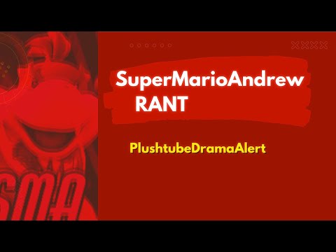 PlushDramaAlert Rant - SuperMarioAndrew - The Biggest Scumbag on Plushtube
