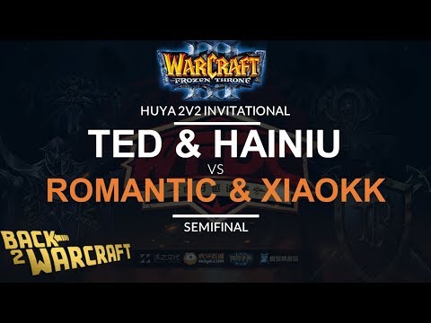WC3 - Huya Invitational - Semifinal: [UN] TeD & Hainiu vs. Romantic & XiaoKK [HO]