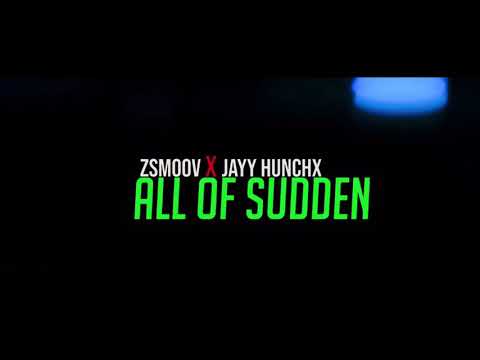 Zsmoov & Jay Hunchx - All of the Sudden (Edited By.@Tydafi)