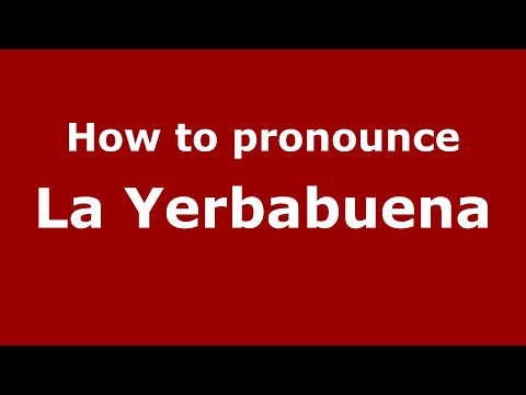 How to pronounce La Yerbabuena (Mexico/Mexican Spanish) - PronounceNames.com