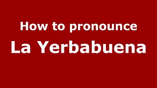 How to pronounce La Yerbabuena