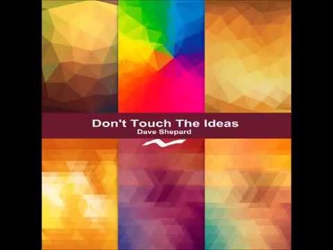Dave Shepard - DON'T TOUCH THE IDEAS (Original Mix)
