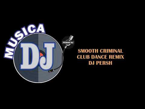 SMOOTH CRIMINAL (CLUB DANCE REMIX) DJ PERSH