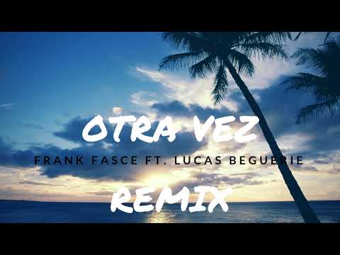 OTRA VEZ - FRANK FASCE FT. LUCAS BEGUERIE ✘ FACU DJ