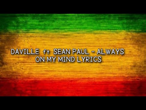 Daville ft Sean Paul - Always on my mind Lyrics