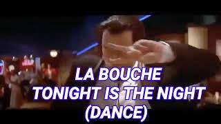 LA BOUCHE - TONIGHT  IS  THE NIGHT (DANCE)