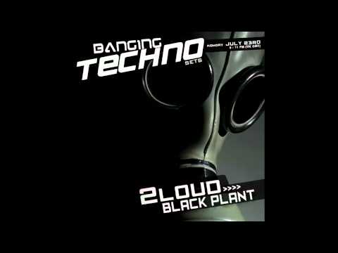 Banging Techno sets :: 035 -- 2loud // Black Plant