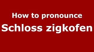 How to pronounce Schloss Zigkofen