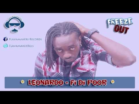 Leonardo - Fi Di Poor (Freeze Out Riddim) April 2014 - Flavamakers Records | Dancehall