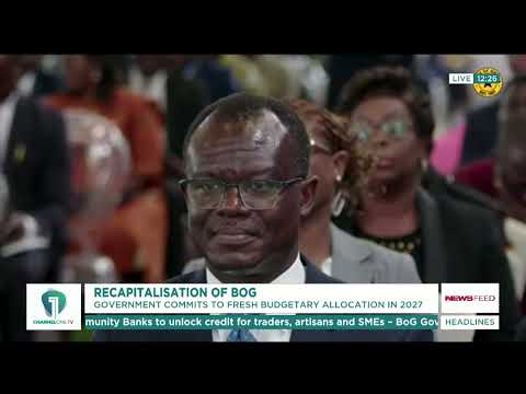 Bank of Ghana Recapitalisation: Government Plans Fresh Funding in 2027 Budget | News Feed