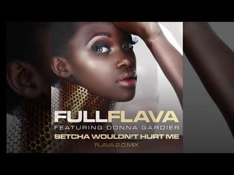 Betcha Wouldn't Hurt Me (Flava 2.0 Mix) - Full Flava (feat Donna Gardier) (OFFICIAL AUDIO)