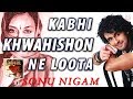 Sonu Nigam Kabhi Kwahishon Ne Loota Love Song KMI