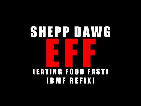 Shepp Dawg - EFF (Eating Food Fast) [BMF Refix]