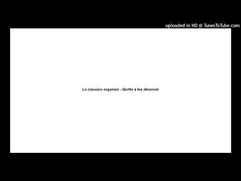 Le classico organisé - Quitte à les décevoir (nightcore)