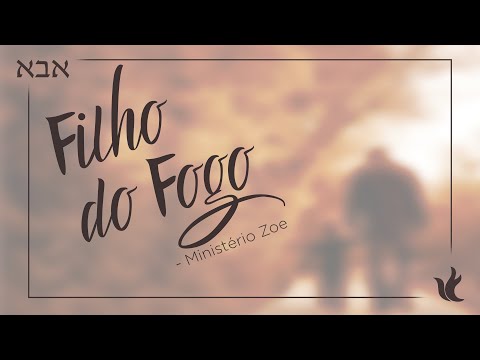 Ministério Zoe - Filho do Fogo (Áudio Oficial)