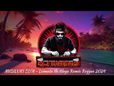 DJ SIRENZ - MISILUKI SU'A Loimata Ile Aluga Remix Reggae 2024