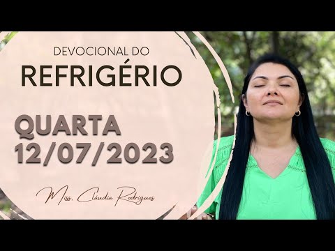 12/07/2023 - Devocional do Refrigério - reflexão e oração de hoje - Missionária Cláudia Rodrigues.