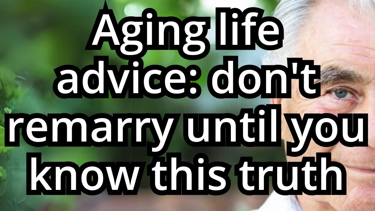When you grow old, don't remarry if you don't know this truth.