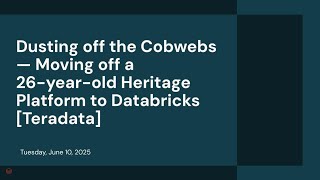 Dusting off the Cobwebs — Moving off a 26-year-old Heritage Platform to Databricks [Teradata]