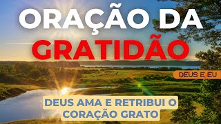 ORAÇÃO DA GRATIDÃO – A GRATIDÃO TRANSFORMA VIDAS - ORAÇÃO DE AGRADECIMENTO A DEUS PELAS BENÇÃOS