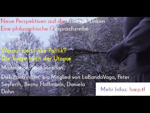 Worauf zielt linke Politik? – Die Frage nach der Utopie (Diskussionsrunde)