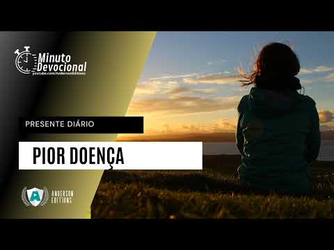 Presente Diário |   Pior doença  |  21/07/2022