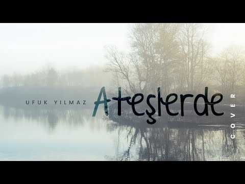 Ufuk Yılmaz - Ateşlerde (Kazım Koyuncu Cover)