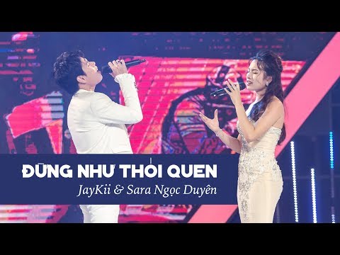 JayKii ft. Sara | ĐỪNG NHƯ THÓI QUEN (Live) - Official