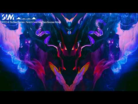NOTD & The Band Camino - Never A Good Time (Sam Bowman Remix)