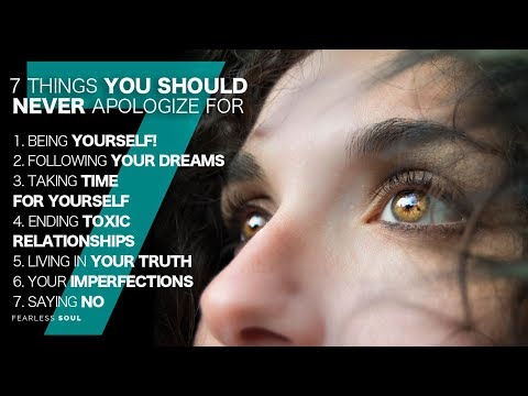 7 Things You Should Never Apologize For!