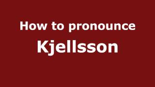 How to pronounce Kjellsson