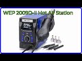 REVIEW 2025 WEP 2009D II Hot Air Station ESSENTIAL Details