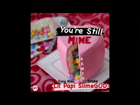 Yung Bleu Ft. Drake - You're Still Mines (Remix) "RG Lil Papi” #SlimeGOD