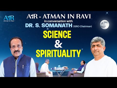 Science and Spirituality Dr. Somanath, Chairman (ISRO) in Conversation with AiR Atman in Ravi