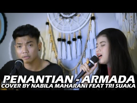 PENANTIAN - ARMADA (LIRIK) COVER BY NABILA MAHARANI FEAT TRI SUAKA