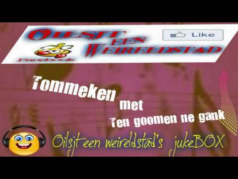 Tommeken met ten goomen ne gank....nu in Oilsjt een weireldstad's jukeBOX.